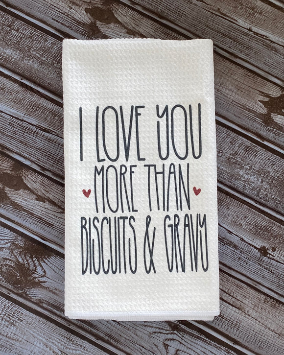 I Love You More Than Biscuits And Gravy 16x24 Microfiber Kitchen Hand Towel